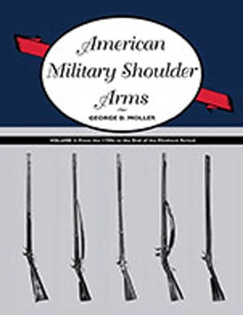 American Military Shoulder Arms, Volume II - From the 1790s to the End of the Flintlock Period