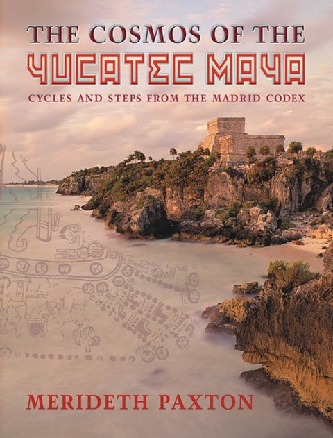 The Cosmos of the Yucatec Maya - Cycles and Steps from the Madrid Codex