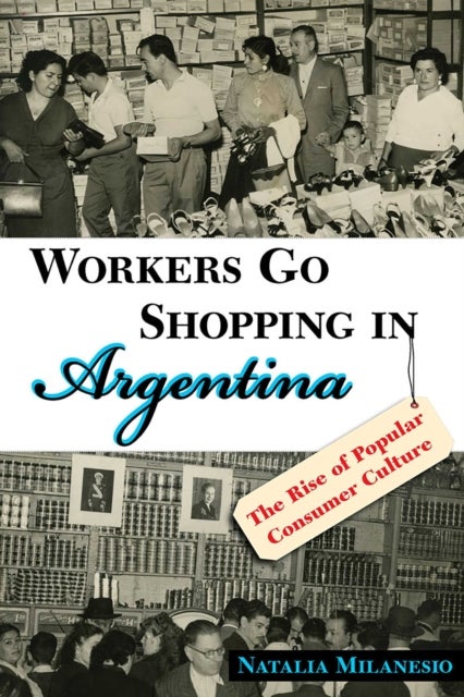 Workers Go Shopping in Argentina - The Rise of Popular Consumer Culture