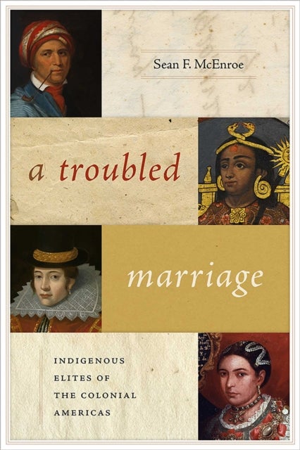 A Troubled Marriage - Indigenous Elites of the Colonial Americas