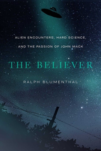 The Believer - Alien Encounters, Hard Science, and the Passion of John Mack