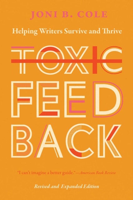 Toxic Feedback - Helping Writers Survive and Thrive, Revised and Expanded Edition