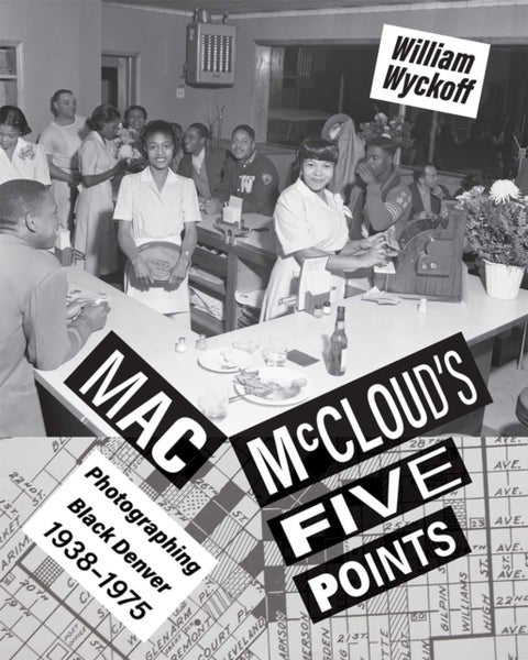 Mac McCloud's Five Points - Photographing Black Denver, 1938-1975