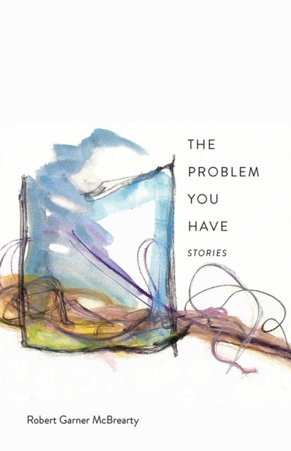 The Problem You Have - Stories