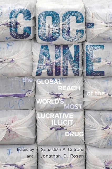 Cocaine - The Global Reach of the World's Most Lucrative Illicit Drug
