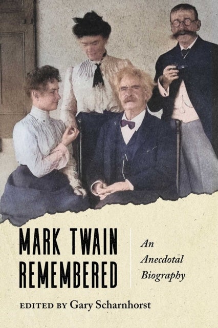 Mark Twain Remembered - An Anecdotal Biography