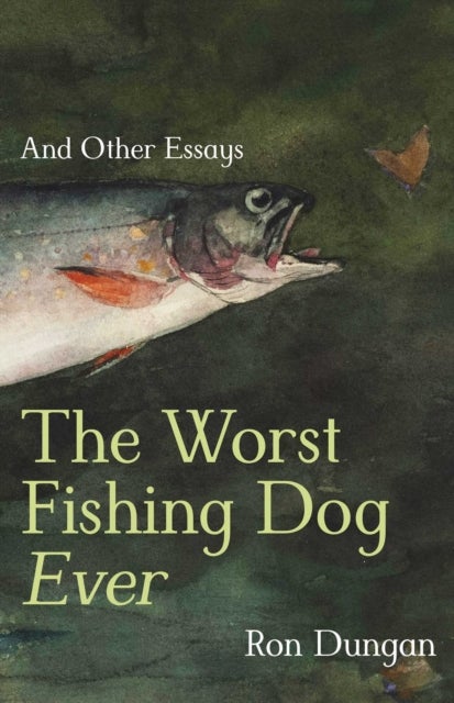 The Worst Fishing Dog Ever - And Other Essays