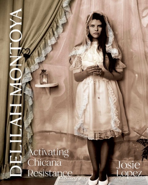 Delilah Montoya - Activating Chicana Resistance