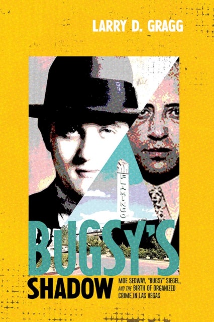 Bugsy's Shadow - Moe Sedway, "Bugsy" Siegel, and the Birth of Organized Crime in Las Vegas