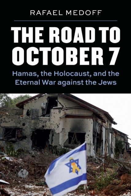The Road to October 7 - Hamas, the Holocaust, and the Eternal War Against the Jews