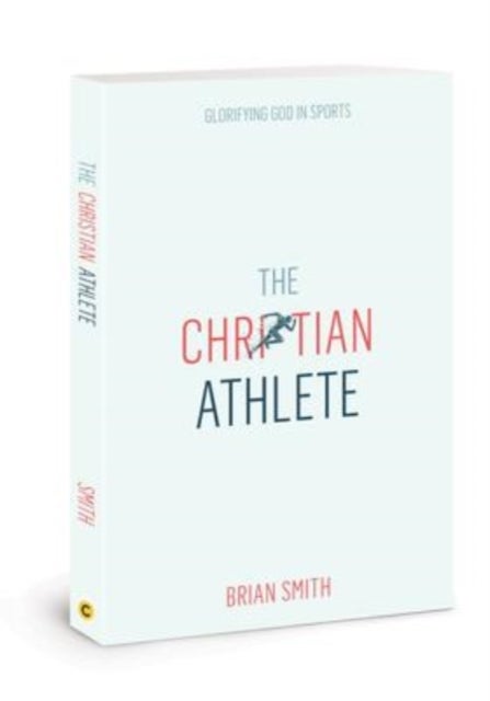 The Christian Athlete - Glorifying God in Sports