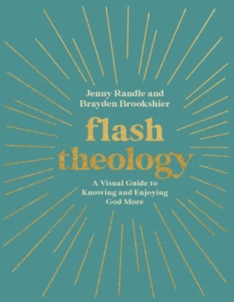 Flash Theology - A Visual Guide to Knowing and Enjoying God More