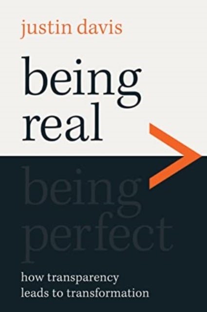 Being Real > Being Perfect - How Transparency Leads to Transformation