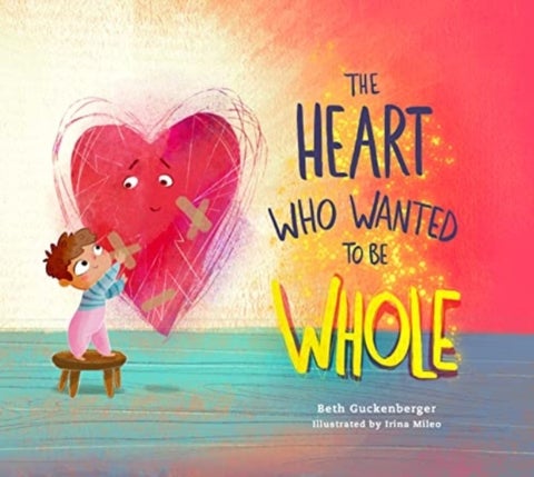 The Heart Who Wanted to Be Whole - Volume 1