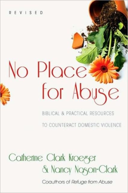 No Place for Abuse - Biblical Practical Resources to Counteract Domestic Violence - Biblical Practical Resources to Counteract Domesti