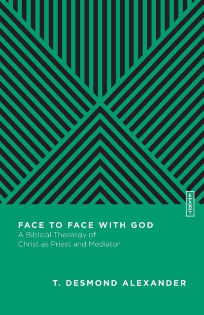 Face to Face with God ¿ A Biblical Theology of Christ as Priest and Mediator