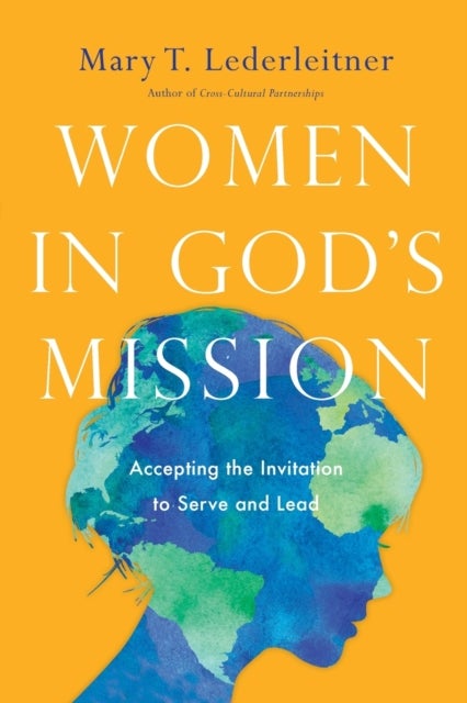 Women in God`s Mission ¿ Accepting the Invitation to Serve and Lead