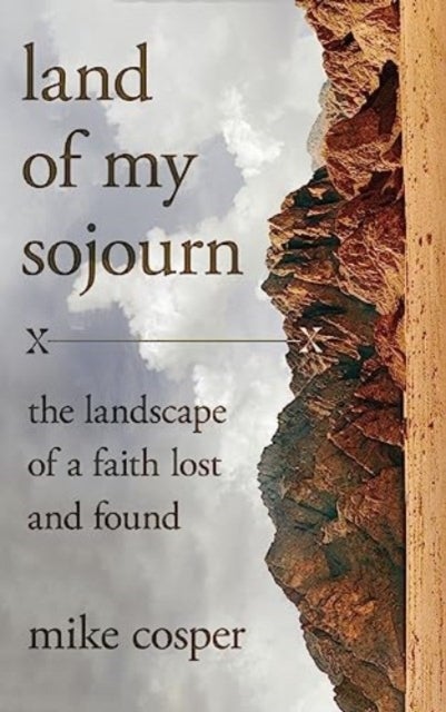 Land of My Sojourn - The Landscape of a Faith Lost and Found