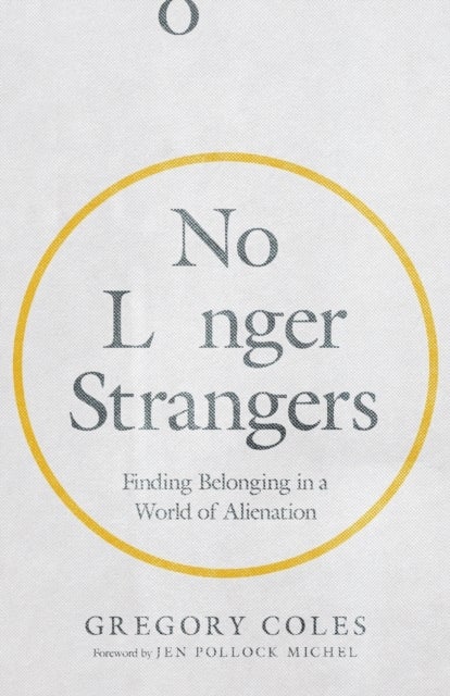 No Longer Strangers ¿ Finding Belonging in a World of Alienation