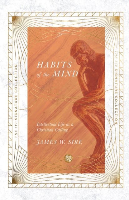 Habits of the Mind ¿ Intellectual Life as a Christian Calling
