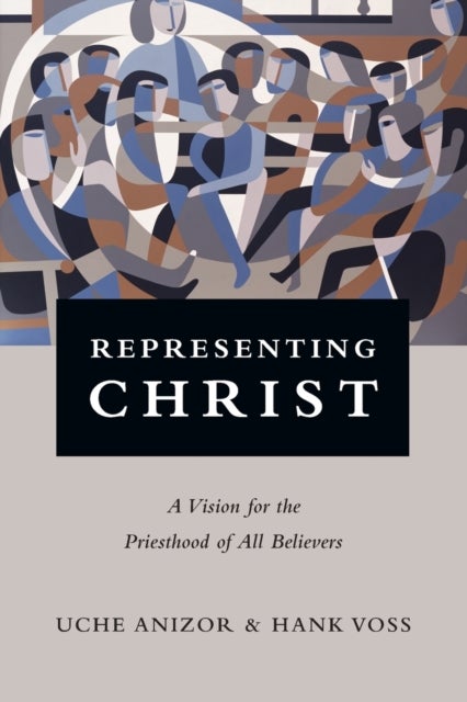 Representing Christ ¿ A Vision for the Priesthood of All Believers