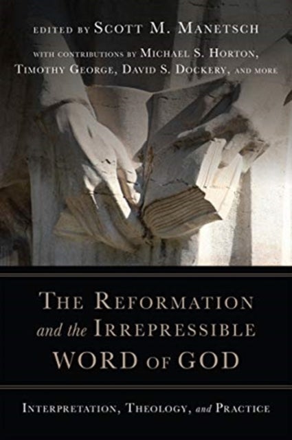 The Reformation and the Irrepressible Word of Go ¿ Interpretation, Theology, and Practice