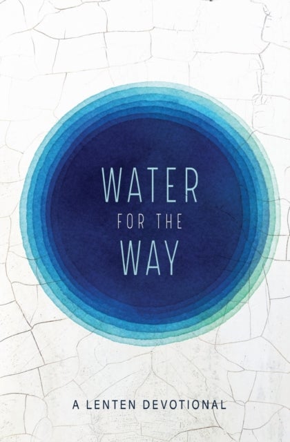 Water for the Way - A Lenten Devotional