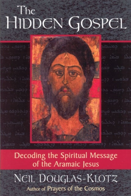 The Hidden Gospel - Decoding the Spiritual Message of the Aramaic Jesus