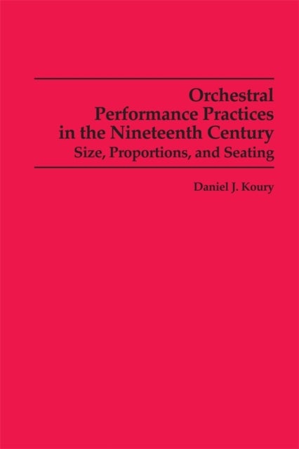 Orchestral Performance Practices in the Nineteenth Century - Size, Proportions, and Seating