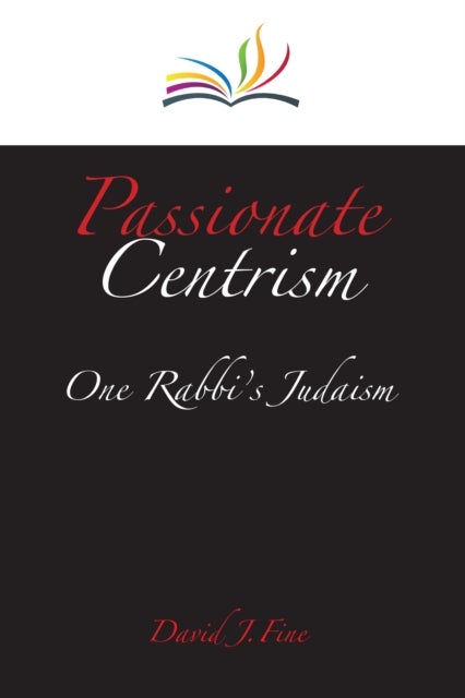 Passionate Centrism - One Rabbi's Judaism