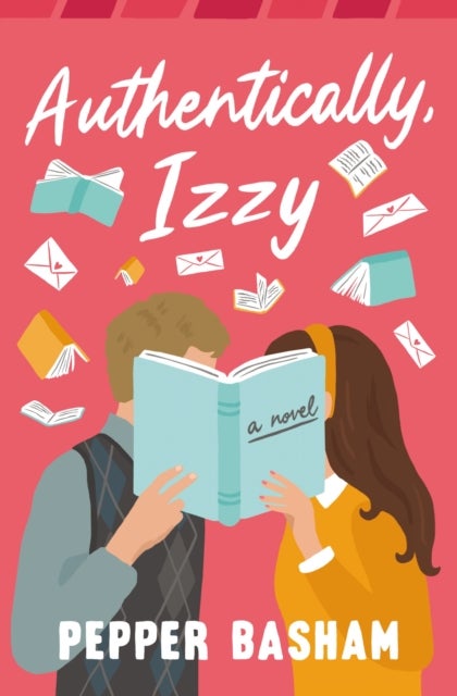 Authentically, Izzy - A fun, low-spice, bookish rom-com told through emails, texts, and letters