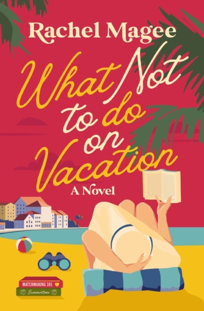 What Not to Do on Vacation - A Slow-Burn, Fake Dating Rom-Com