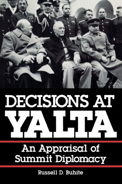 Decisions at Yalta - An Appraisal of Summit Diplomacy