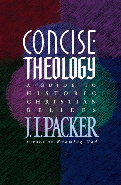 Concise Theology - A Guide to Historic Christian Beliefs