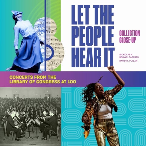 Let the People Hear It - One Hundred Years of Concerts at the Library of Congress