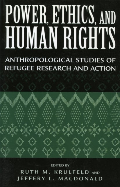 Power, Ethics, and Human Rights - Studies of Refugee Research and Action