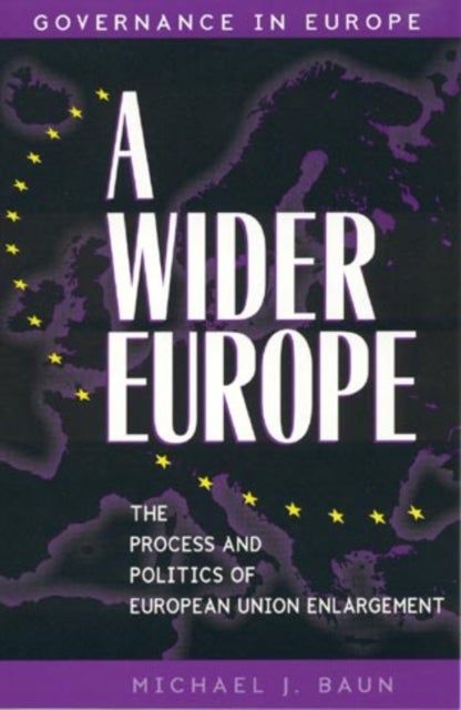 A Wider Europe - The Process and Politics of European Union Enlargement