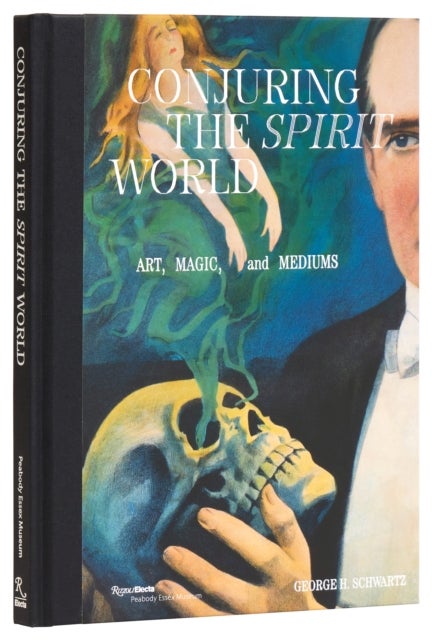 Conjuring the Spirit World - The Art and Objects of Mediums and Magicians