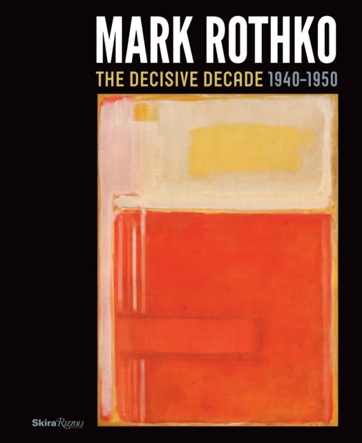 Mark Rothko - The Decisive Decade: 1940-1950