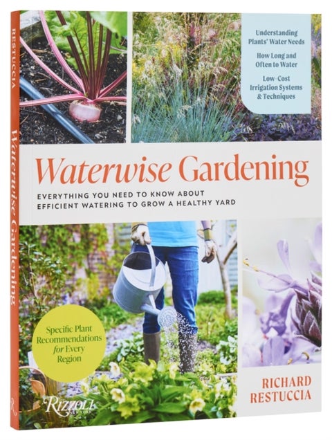Waterwise Gardening - Everything You Need to Know to Grow a Lush Yard with Efficient Water Use