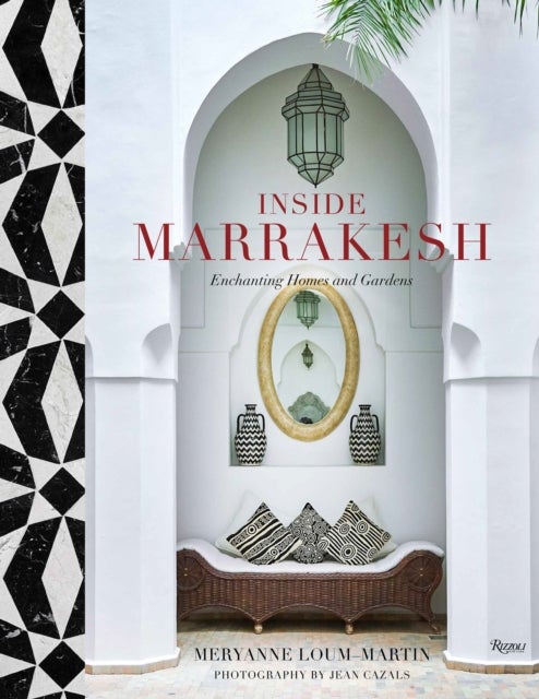 Inside Marrakesh - Enchanting Homes and Gardens