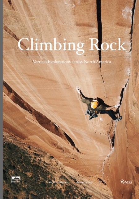 Climbing Rock - Vertical Explorations Across North Americs