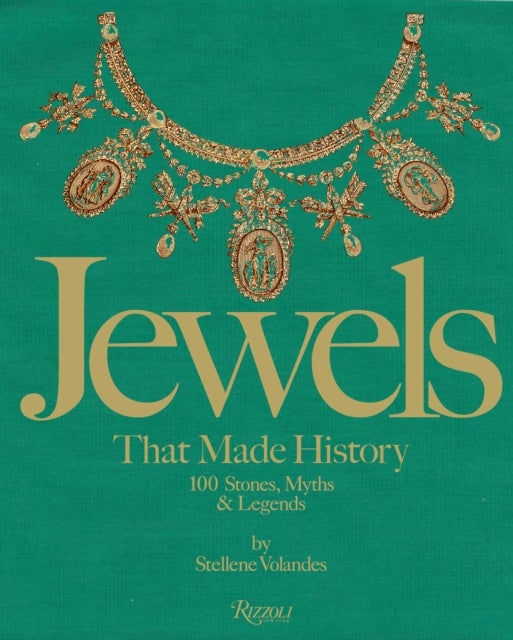 Jewels That Made History - 100 Stones, Myths, and Legends