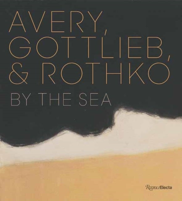 Avery, Gottlieb & Rothko - By the Sea