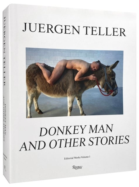 Juergen Teller - The Donkey Man and Other Strange Tales
