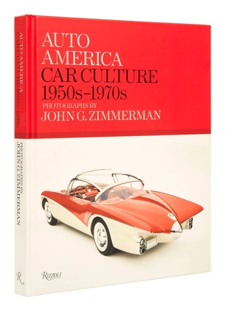 Auto America: Car Culture 1950s-1970s - Photographs By John G. Zimmerman