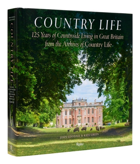 Country Life - 125 Years of Countryside Living in Great Britain from the Archives of Country Life