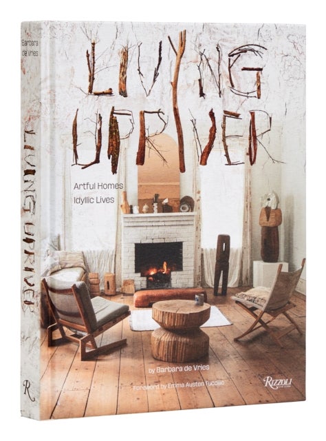 Living Upriver - Artful Homes, Idyllic Lives