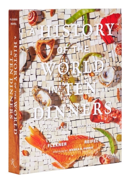 A History of the World in 10 Dinners - 2,000 Years, 100 Recipes