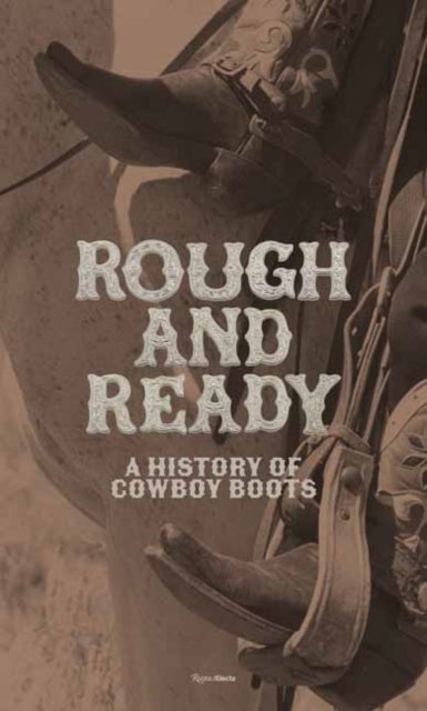 Rough and Ready - A History of Cowboy Boots